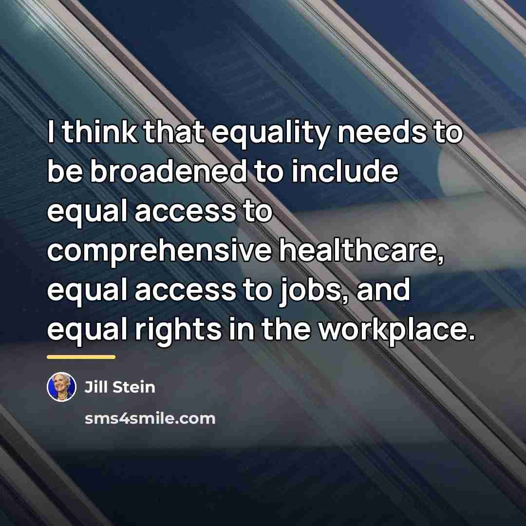 “I think that equality needs to be broadened to include…” quote by Jill Stein
