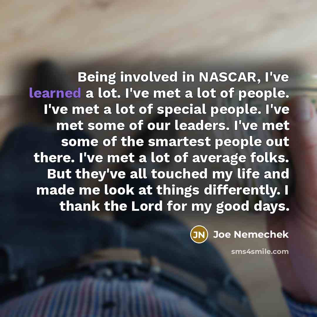 “Being involved in NASCAR, I've learned a lot. I've met…” quote by Joe Nemechek