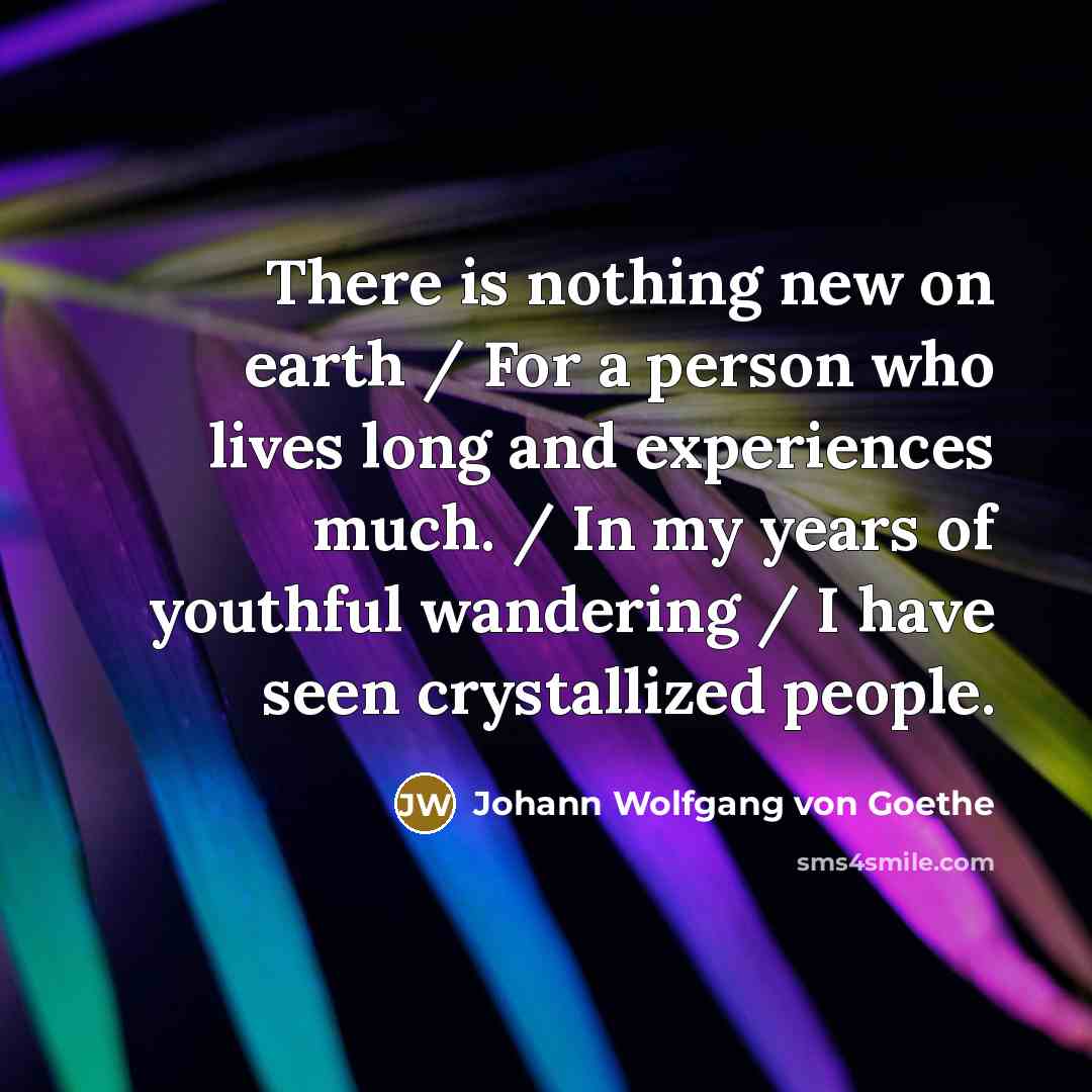 “There is nothing new on earth / For a person…” quote by Johann Wolfgang von Goethe