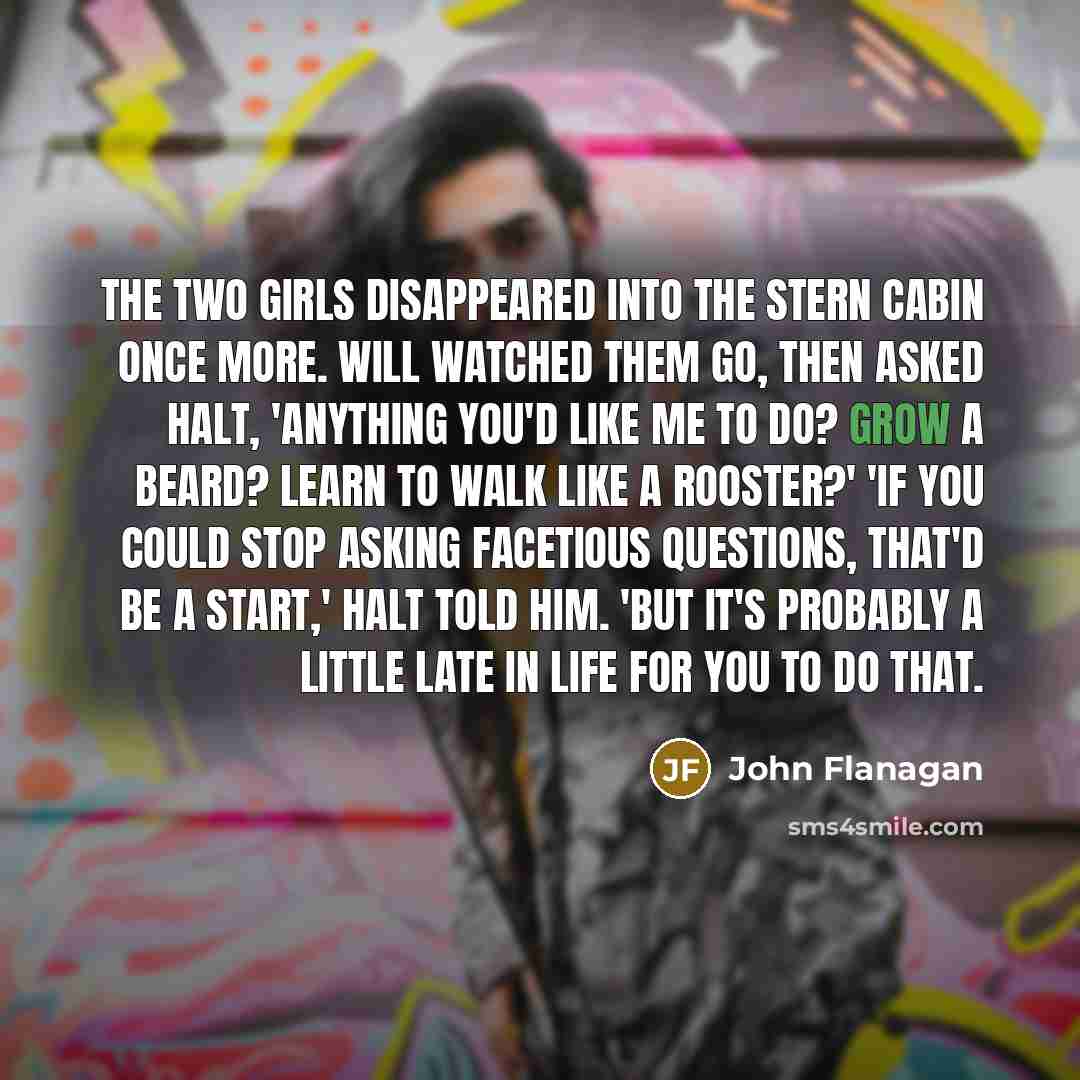 “The two girls disappeared into the stern cabin once more.…” quote by John Flanagan