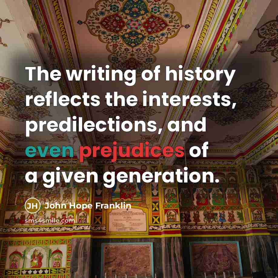 “The writing of history reflects the interests, predilections, and even…” quote by John Hope Franklin