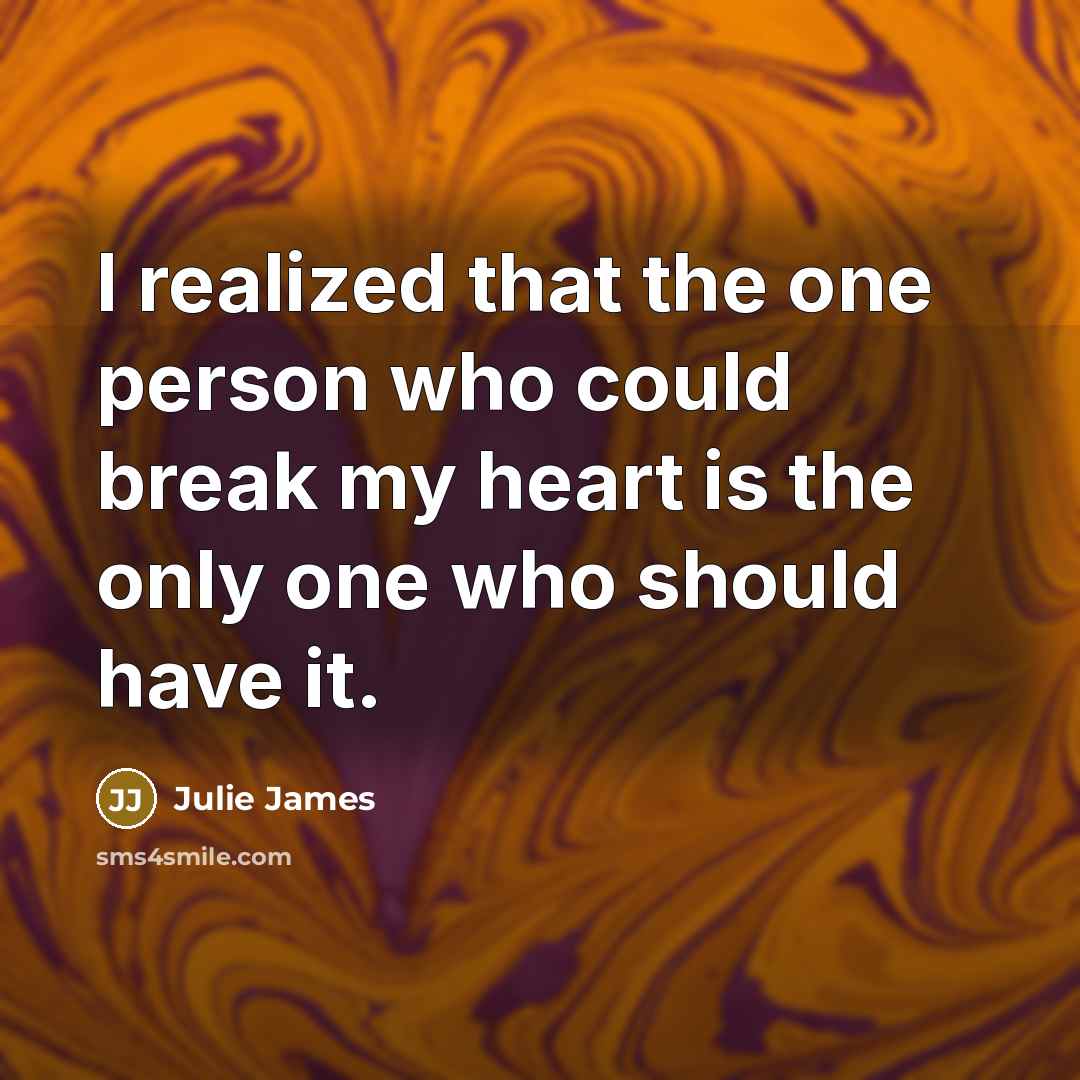 “I realized that the one person who could break my…” quote by Julie James
