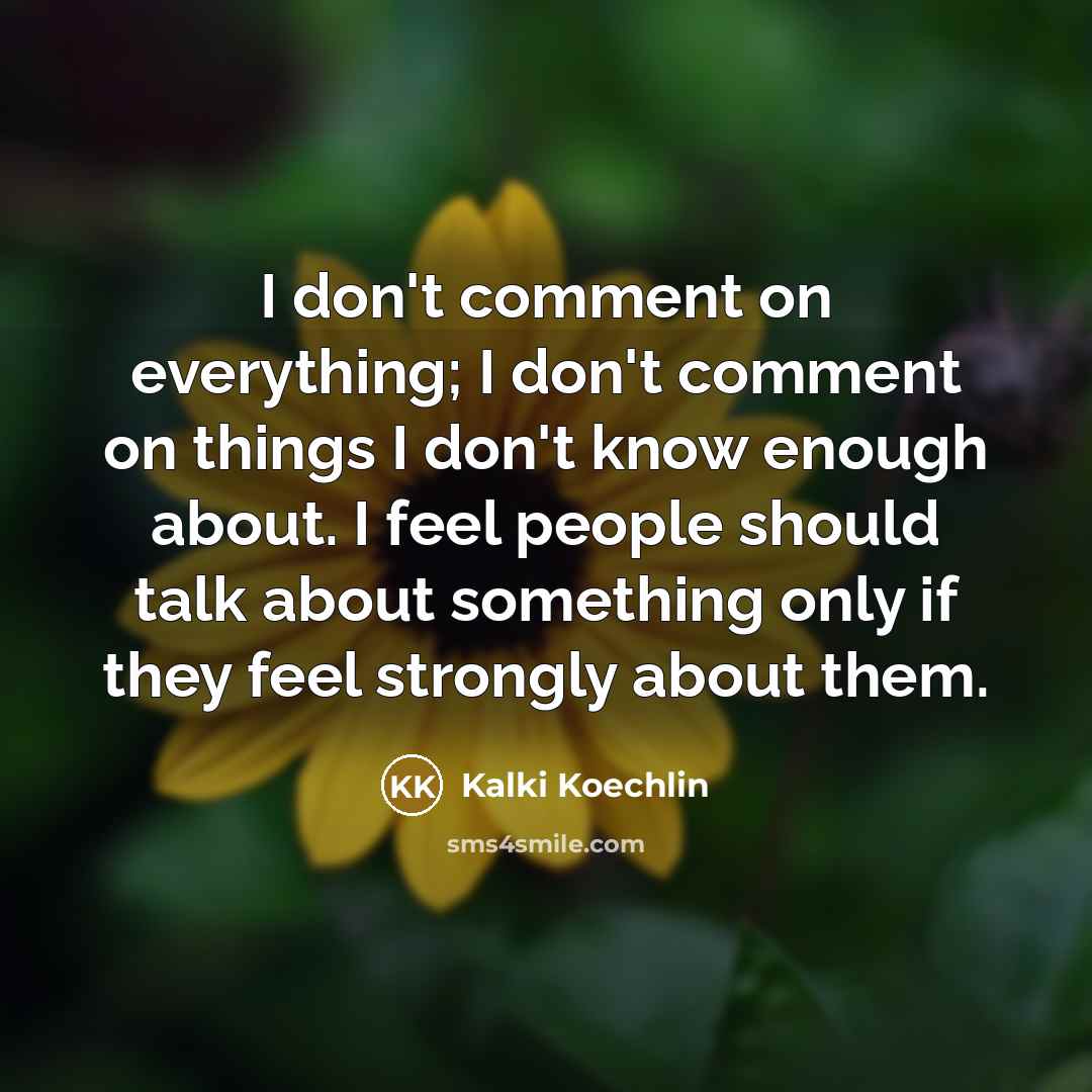 “I don't comment on everything; I don't comment on things…” quote by Kalki Koechlin