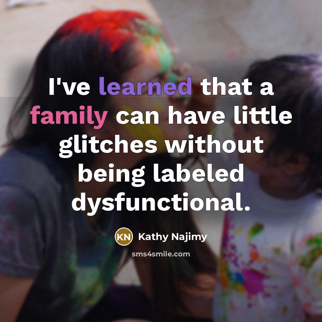“I've learned that a family can have little glitches without…” quote by Kathy Najimy