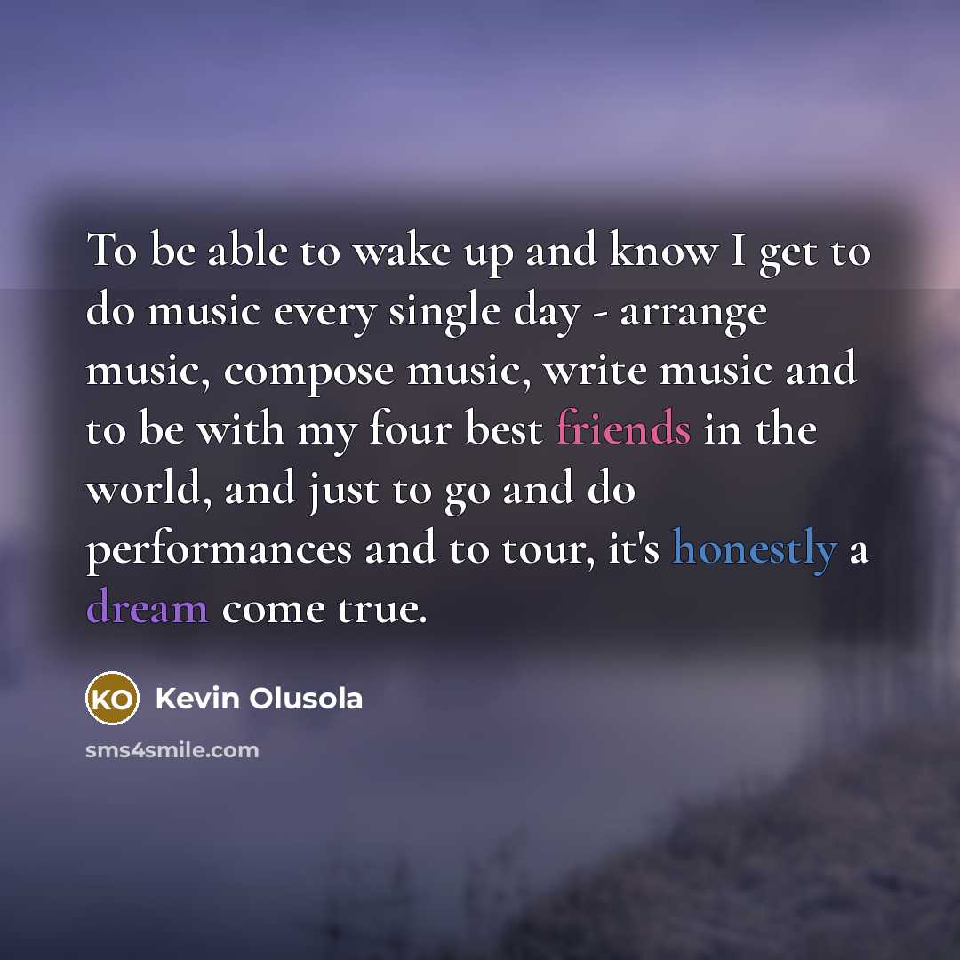 “To be able to wake up and know I get…” quote by Kevin Olusola