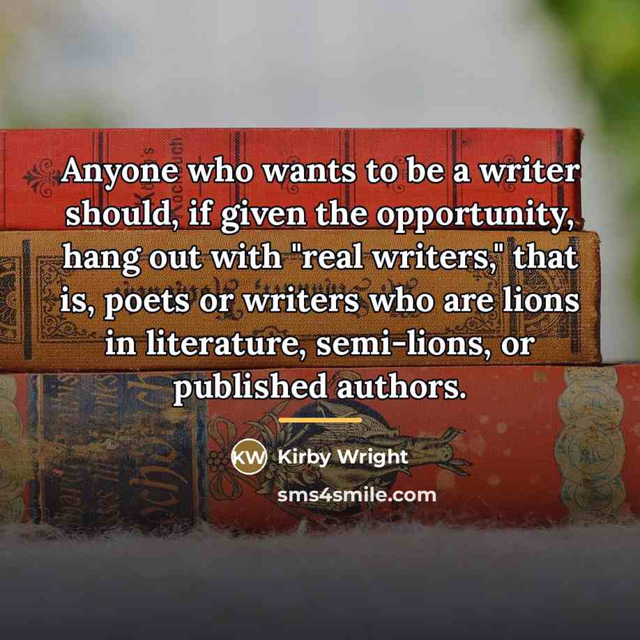 “Anyone who wants to be a writer should, if given…” quote by Kirby Wright