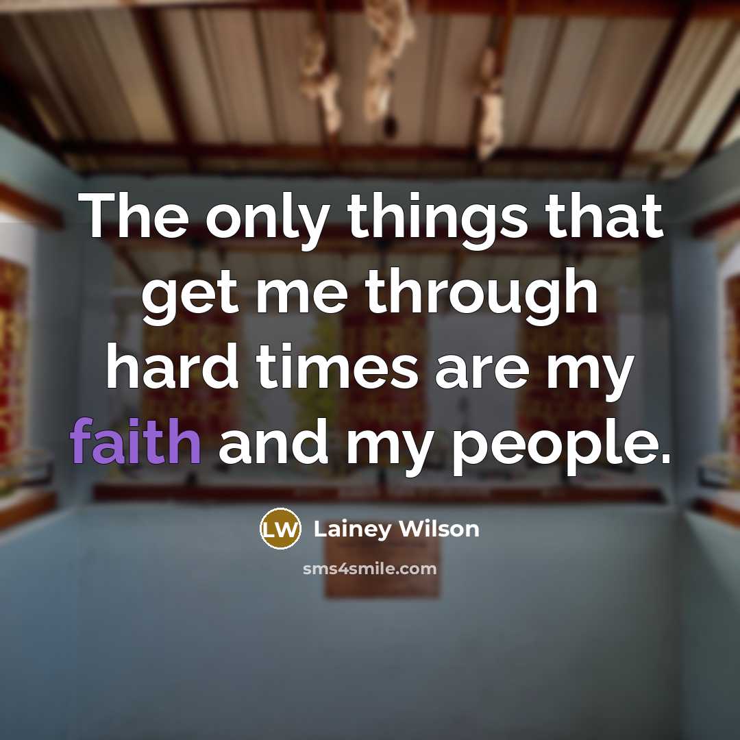 “The only things that get me through hard times are…” quote by Lainey Wilson