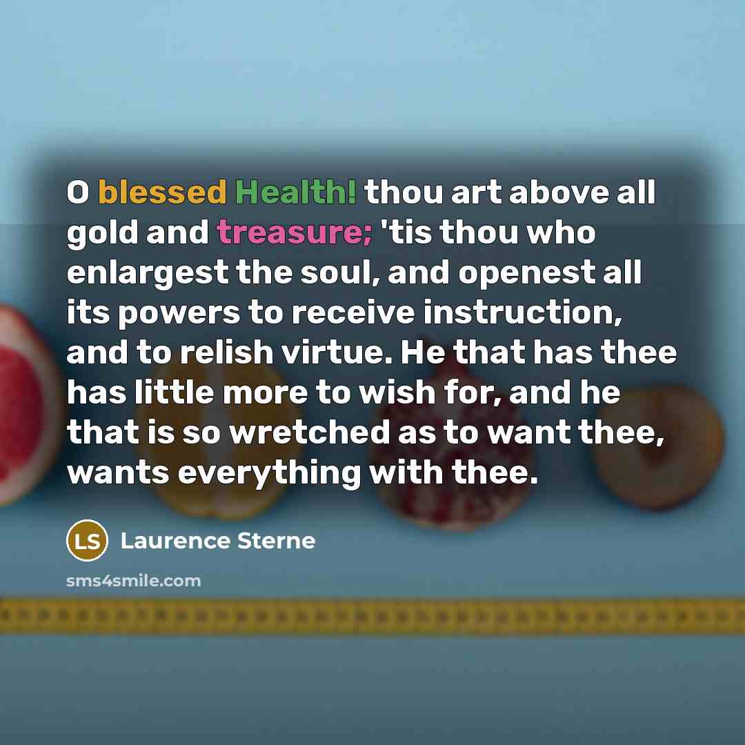 “O blessed Health! thou art above all gold and treasure;…” quote by Laurence Sterne