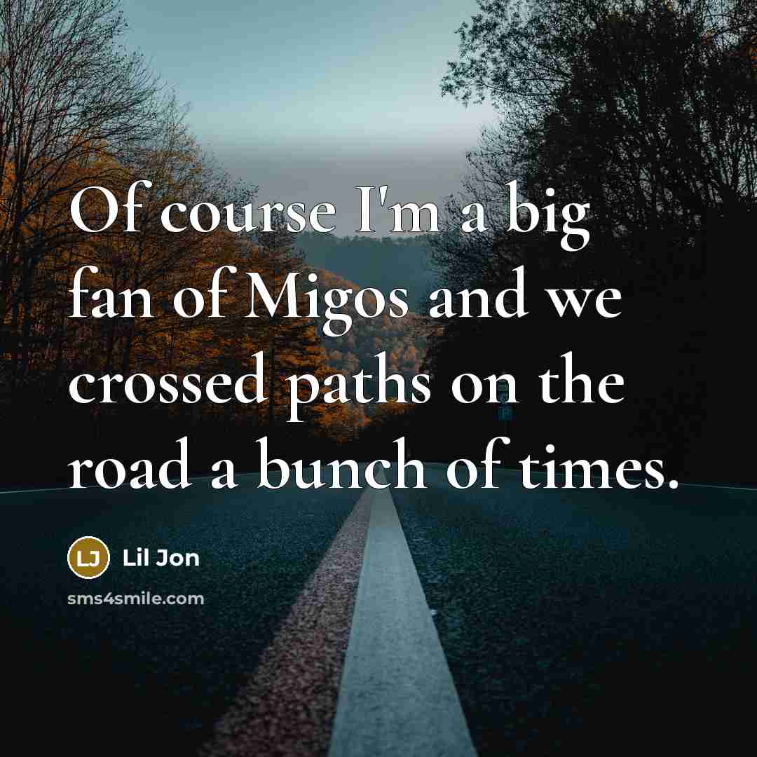 “Of course I'm a big fan of Migos and we…” quote by Lil Jon