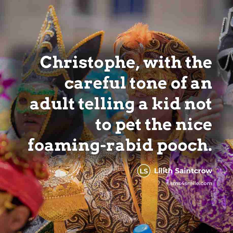 “Christophe, with the careful tone of an adult telling a…” quote by Lilith Saintcrow