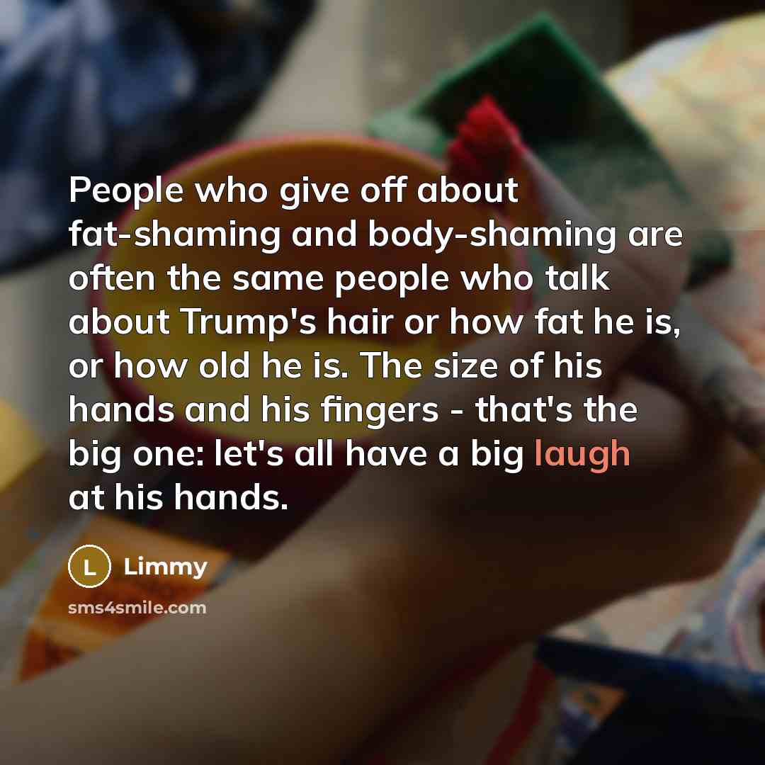 “People who give off about fat-shaming and body-shaming are often…” quote by Limmy