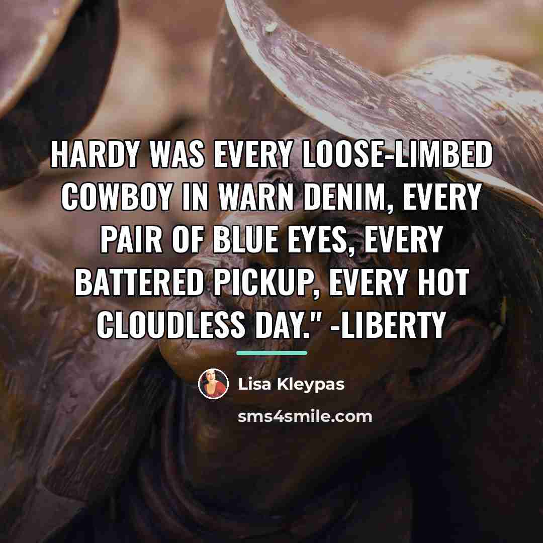“Hardy was every loose-limbed cowboy in warn denim, every pair…” quote by Lisa Kleypas