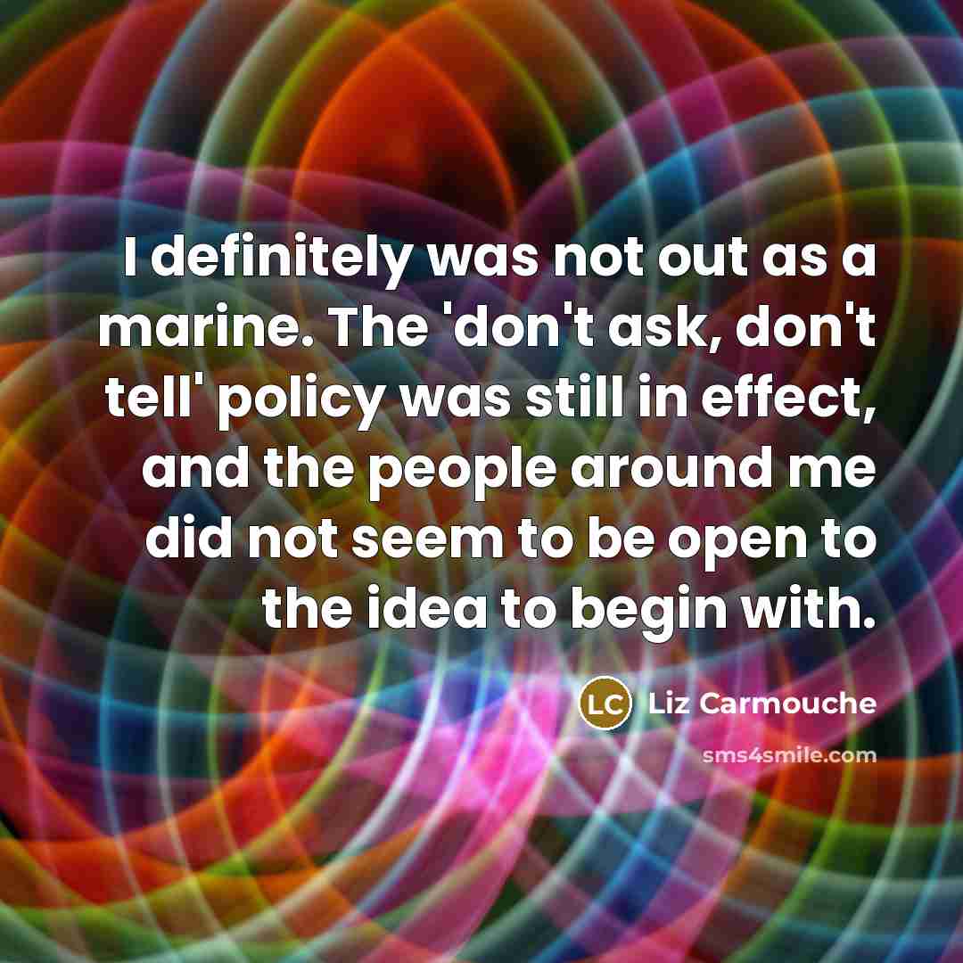 “I definitely was not out as a marine. The 'don't…” quote by Liz Carmouche
