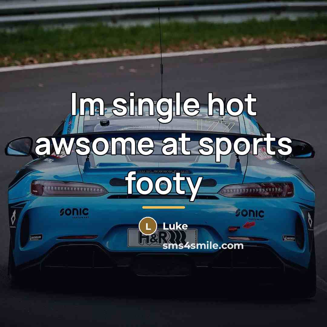 “Im single hot awsome at sports footy…” quote by Luke