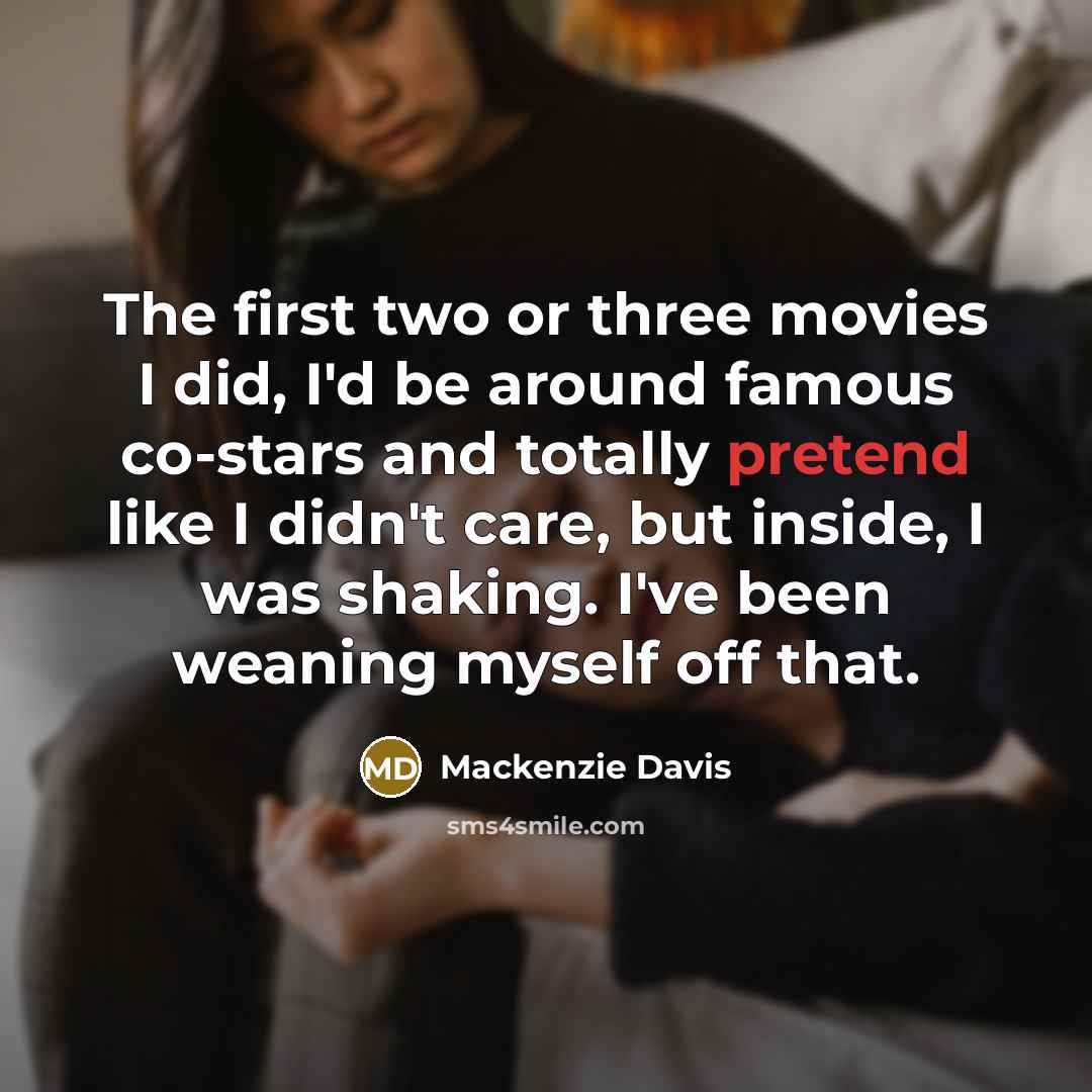 “The first two or three movies I did, I'd be…” quote by Mackenzie Davis
