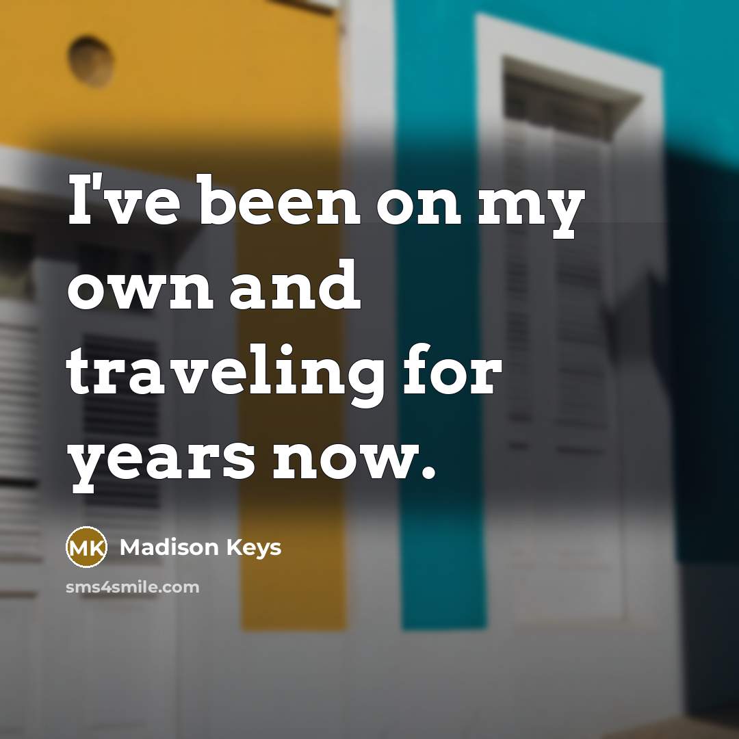 “I've been on my own and traveling for years now.…” quote by Madison Keys