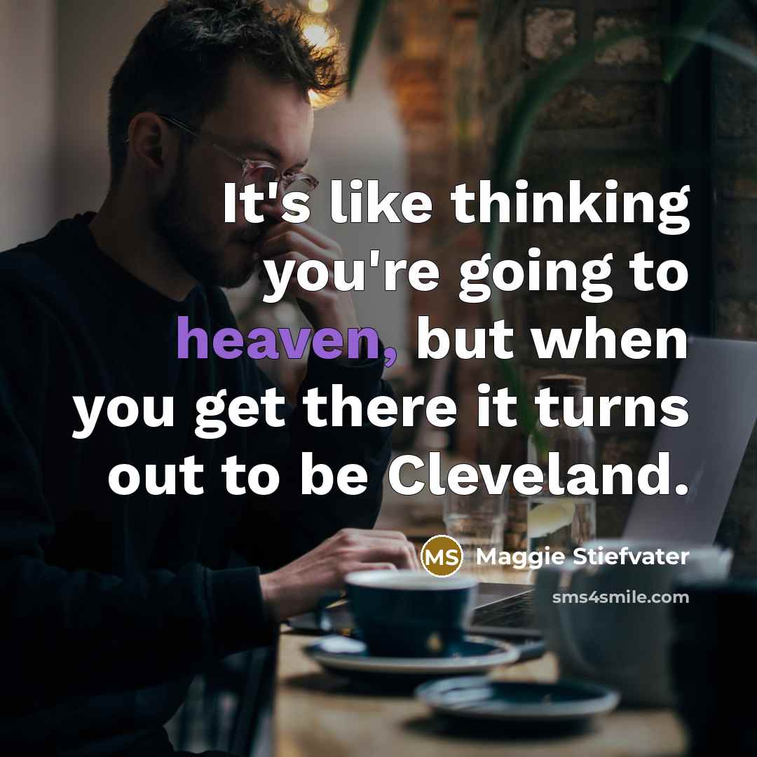 “It's like thinking you're going to heaven, but when you…” quote by Maggie Stiefvater