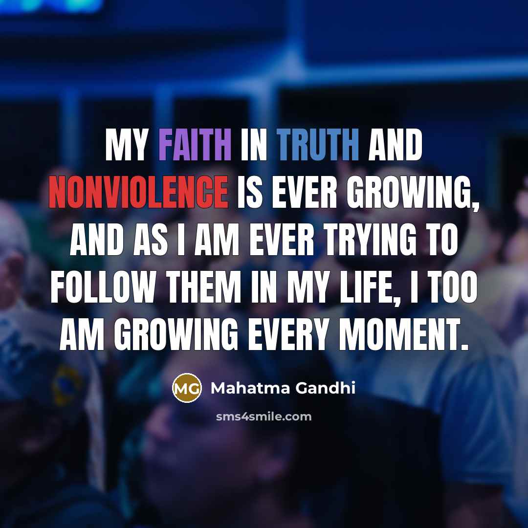 “My faith in truth and nonviolence is ever growing, and…” quote by Mahatma Gandhi