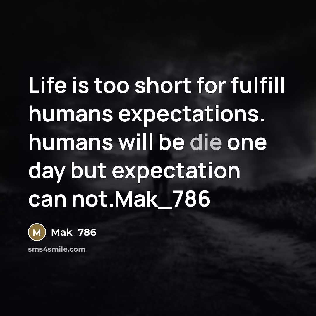 “Life is too short for fulfill humans expectations. humans will…” quote by Mak_786