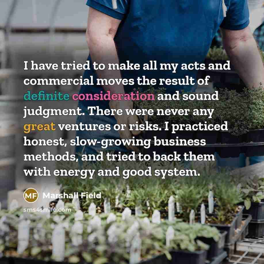 “I have tried to make all my acts and commercial…” quote by Marshall Field