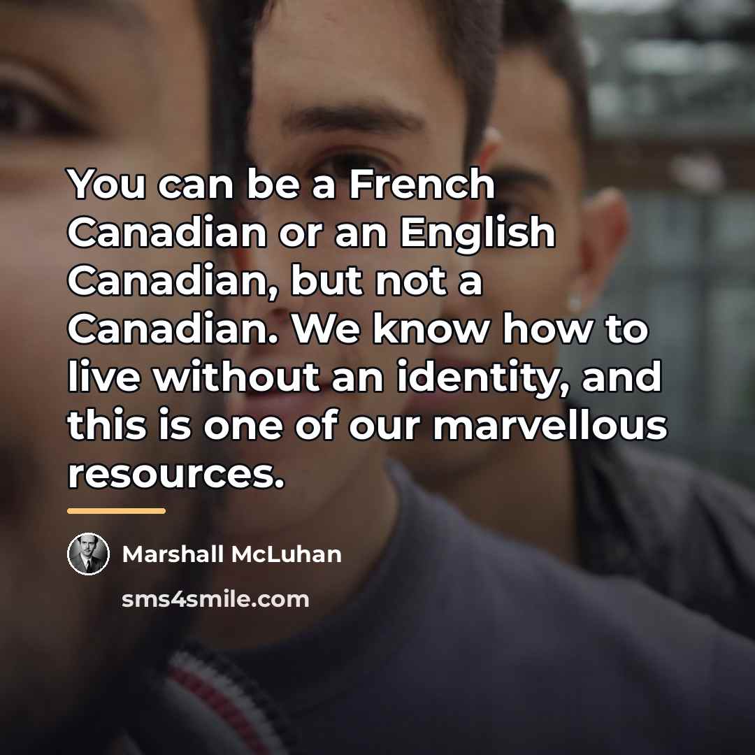 “You can be a French Canadian or an English Canadian,…” quote by Marshall McLuhan
