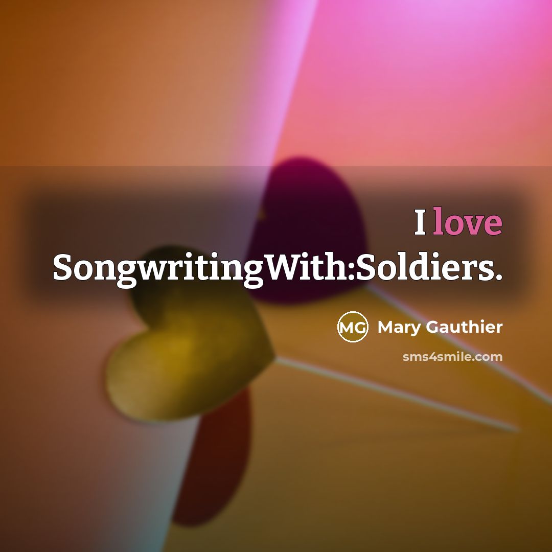 “I love SongwritingWith:Soldiers.…” quote by Mary Gauthier