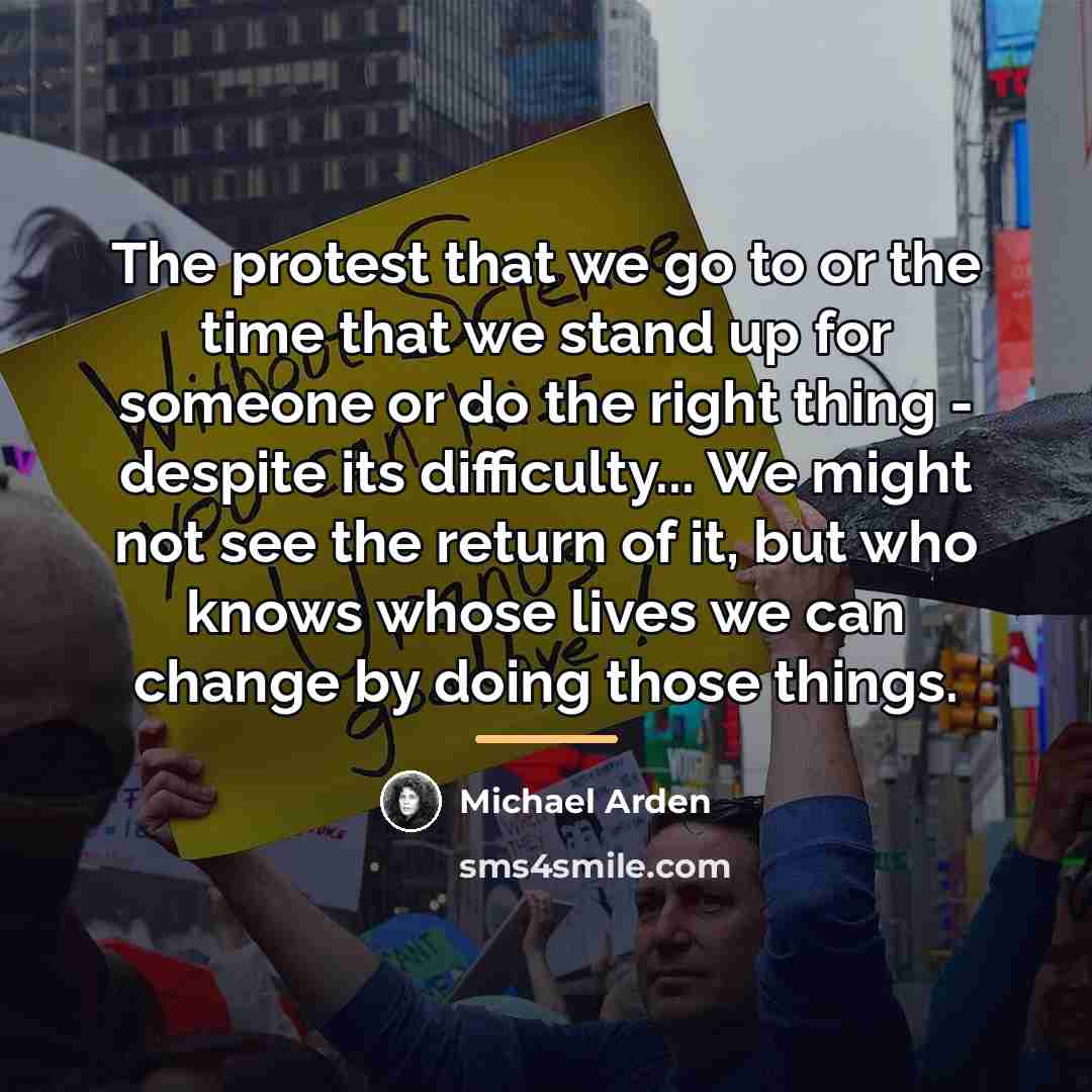 “The protest that we go to or the time that…” quote by Michael Arden