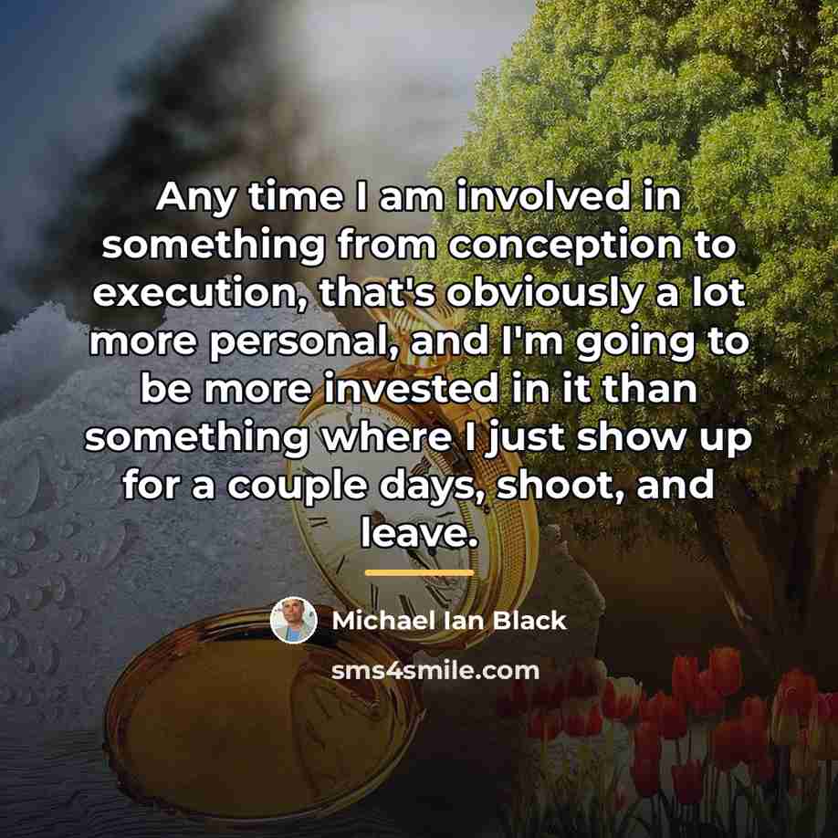 “Any time I am involved in something from conception to…” quote by Michael Ian Black