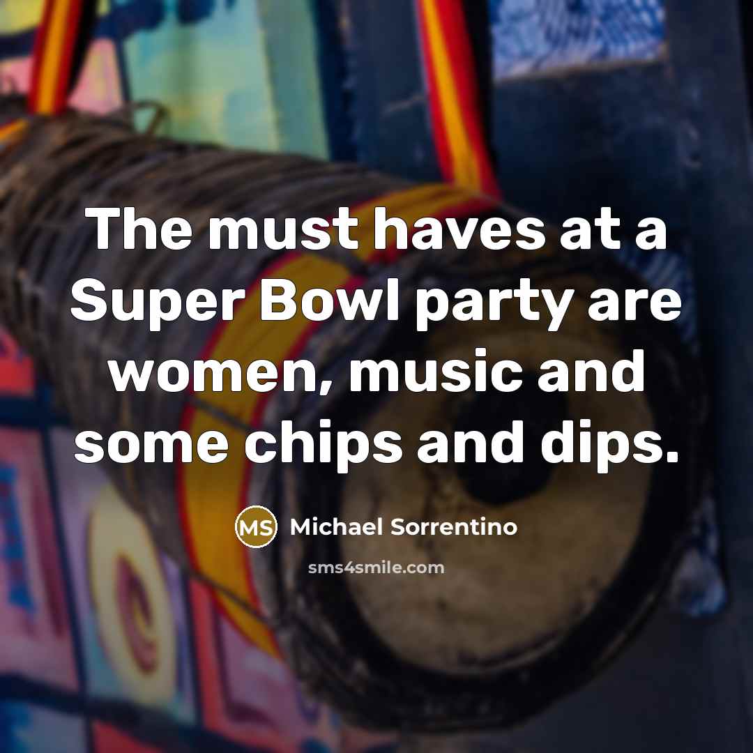 “The must haves at a Super Bowl party are women,…” quote by Michael Sorrentino