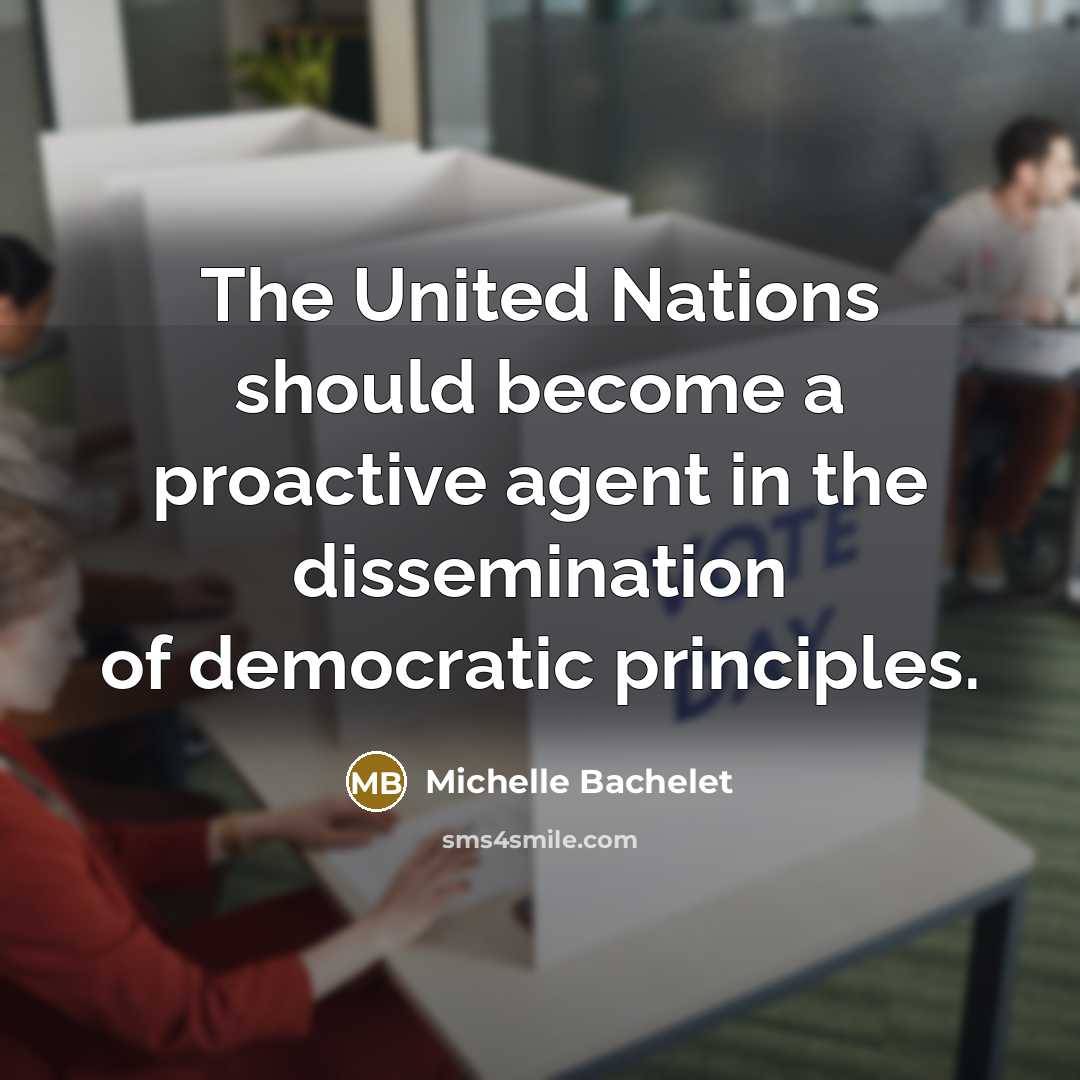 “The United Nations should become a proactive agent in the…” quote by Michelle Bachelet