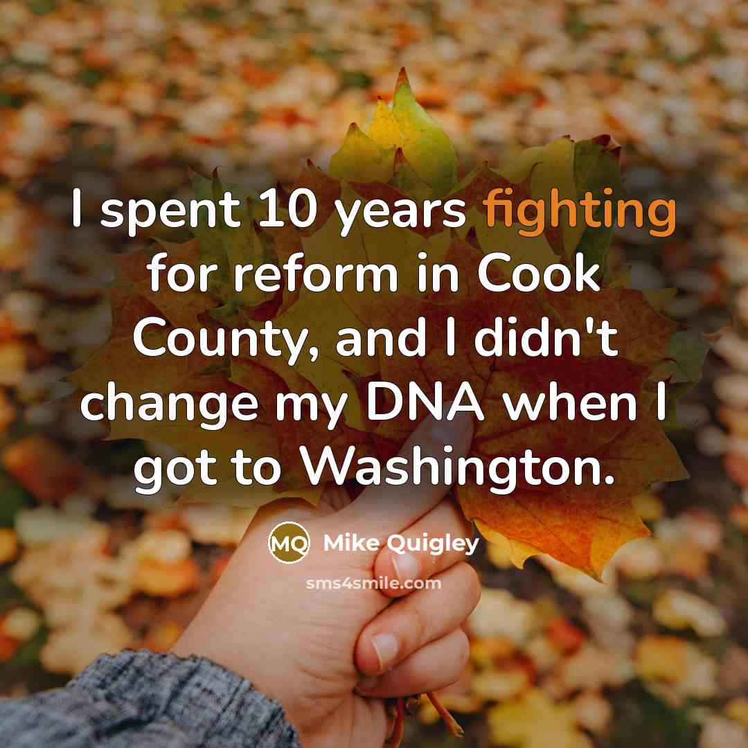 “I spent 10 years fighting for reform in Cook County,…” quote by Mike Quigley