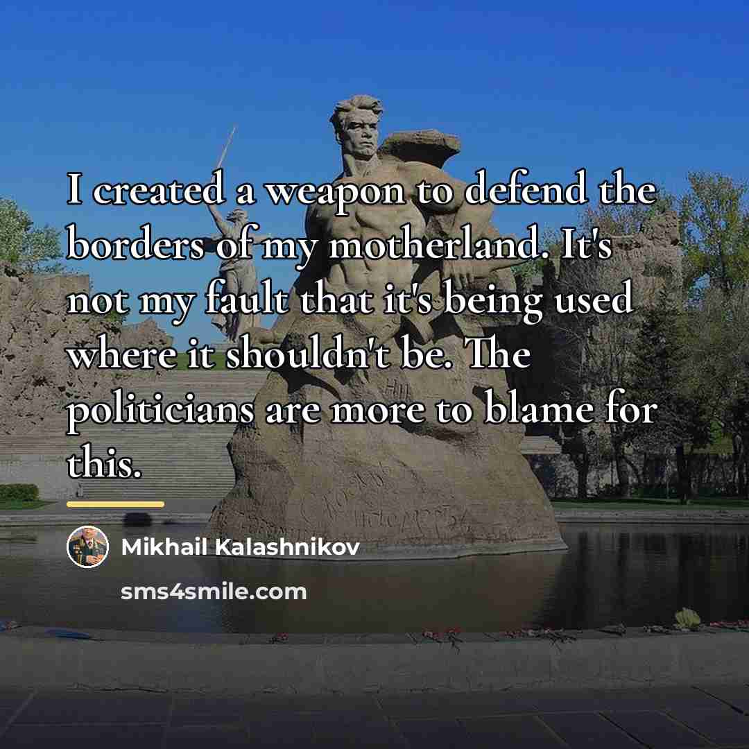 “I created a weapon to defend the borders of my…” quote by Mikhail Kalashnikov