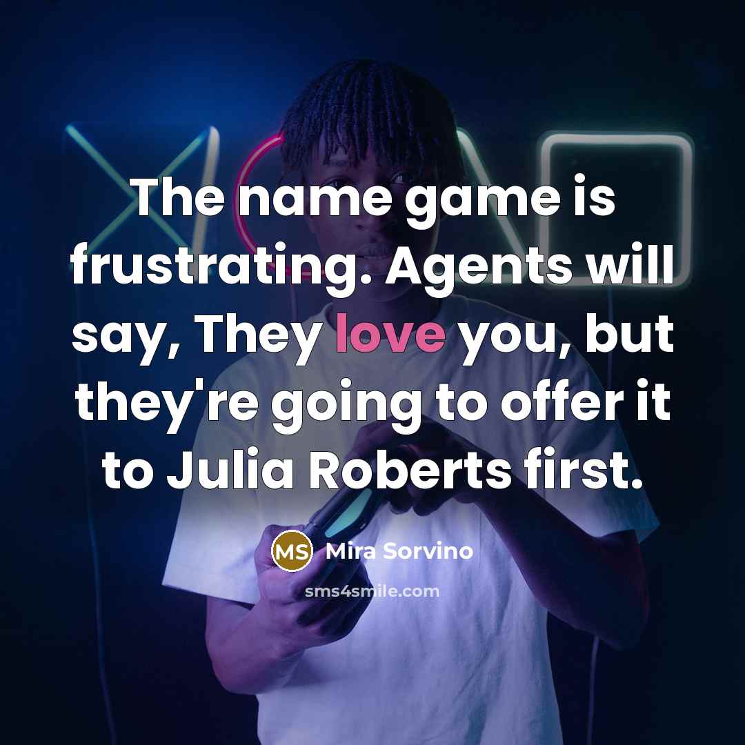 “The name game is frustrating. Agents will say, They love…” quote by Mira Sorvino