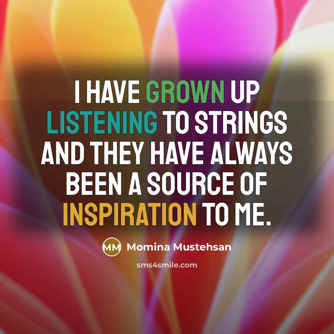 “I have grown up listening to Strings and they have…” quote by Momina Mustehsan