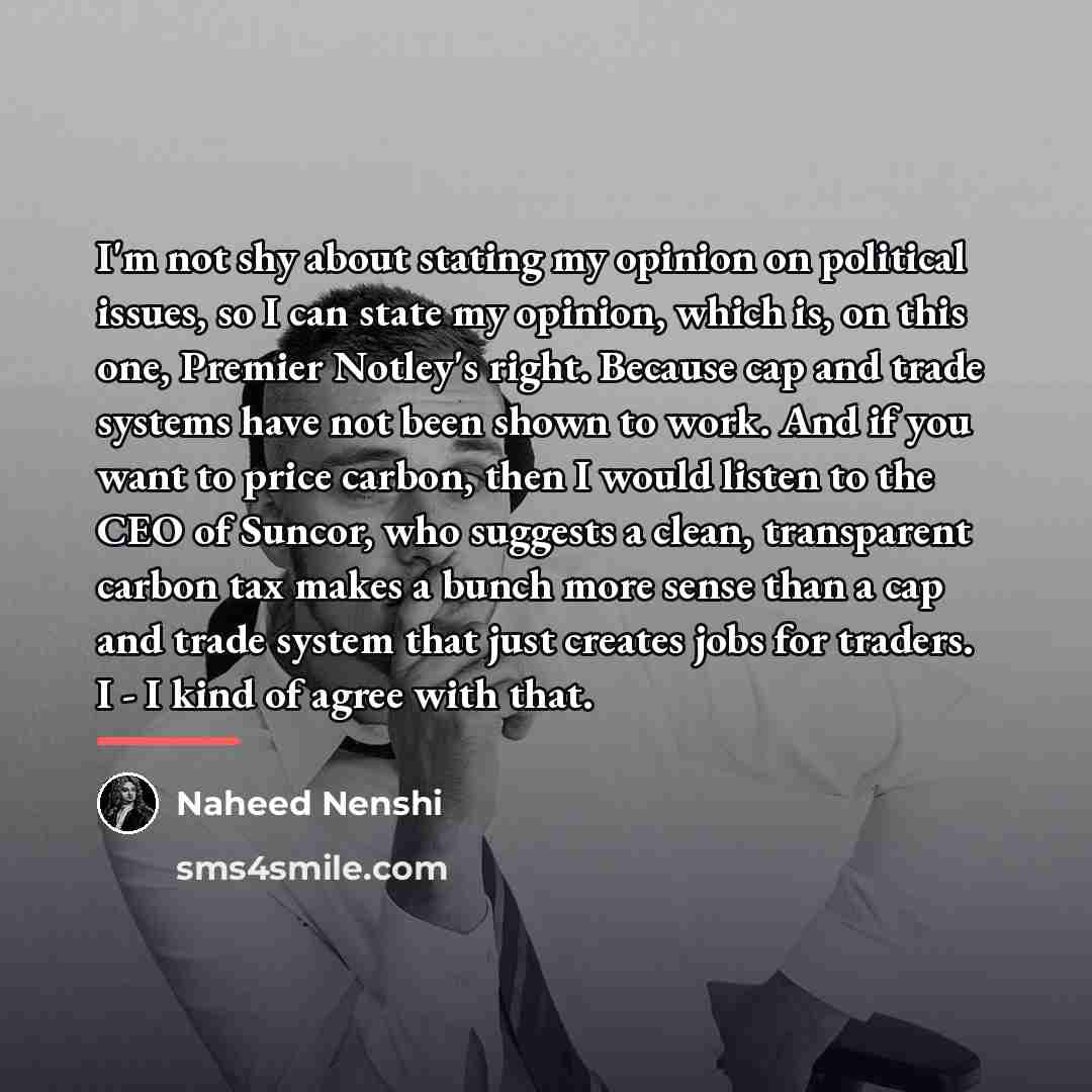 “I'm not shy about stating my opinion on political issues,…” quote by Naheed Nenshi