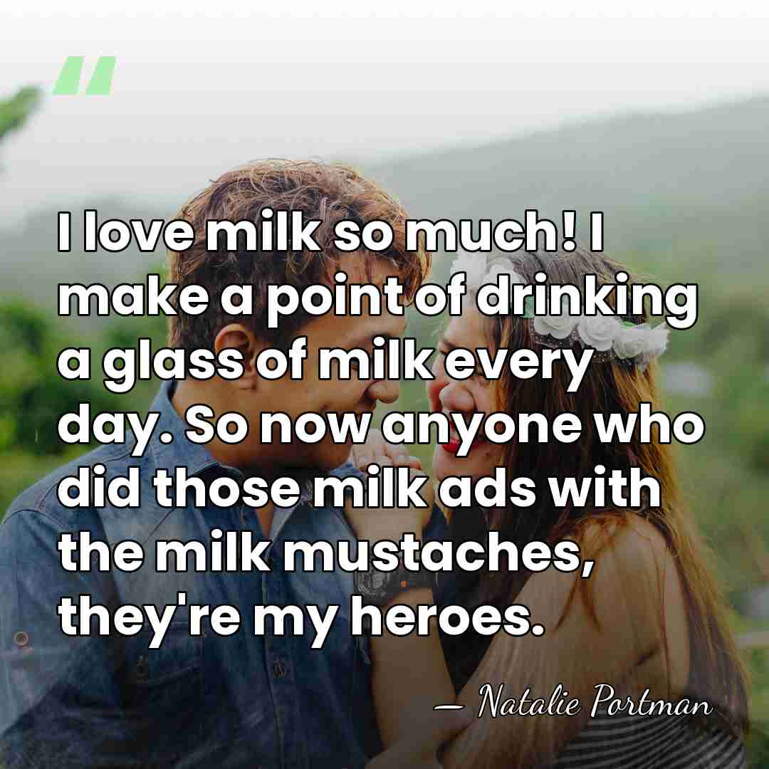 I love milk so much! I make a point of drinking a&hellip; - Natalie Portman