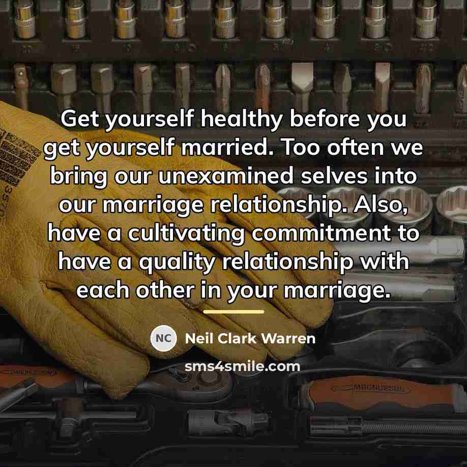 “Get yourself healthy before you get yourself married. Too often…” quote by Neil Clark Warren