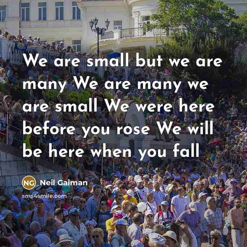“We are small but we are many We are many…” quote by Neil Gaiman
