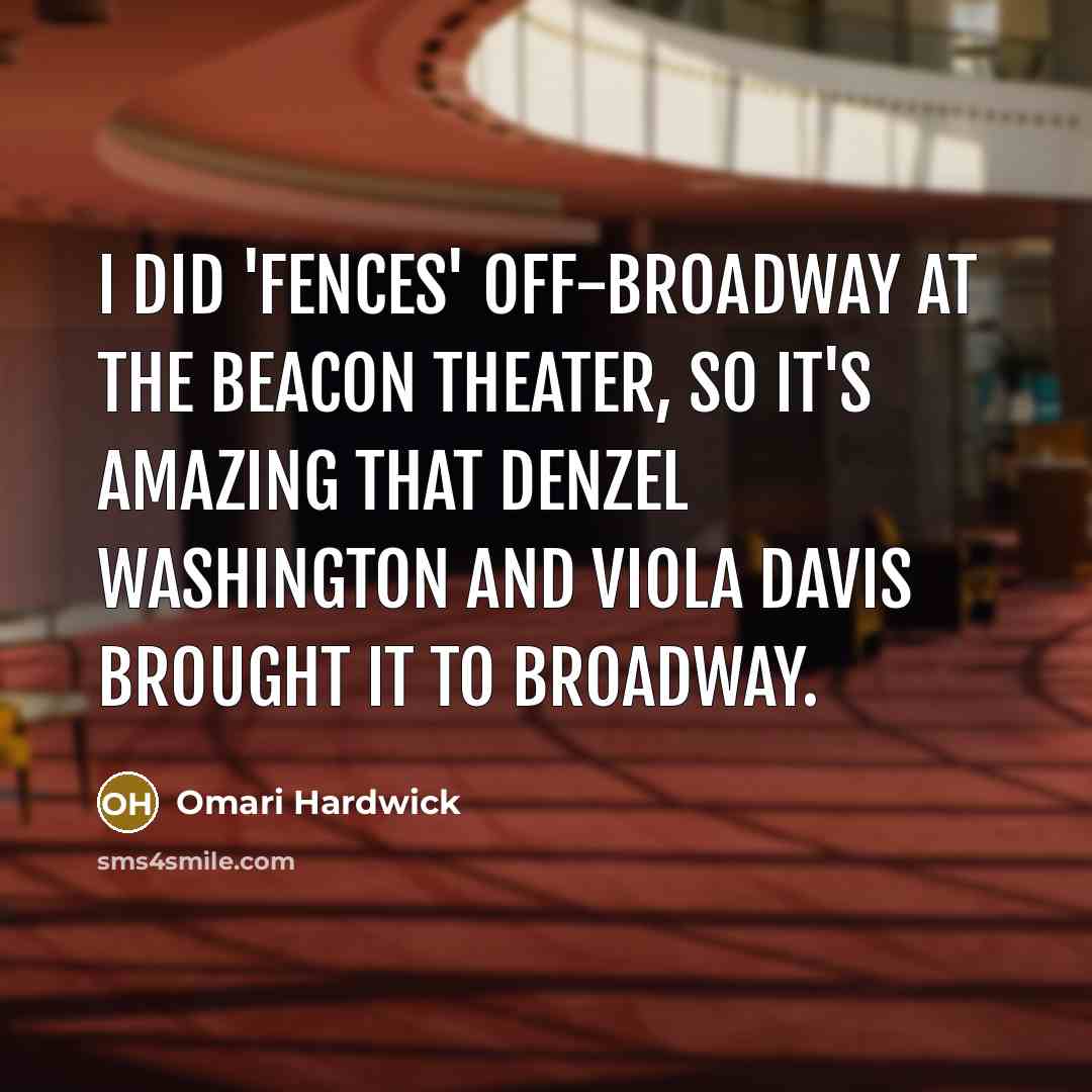 “I did 'Fences' off-broadway at the Beacon Theater, so it's…” quote by Omari Hardwick