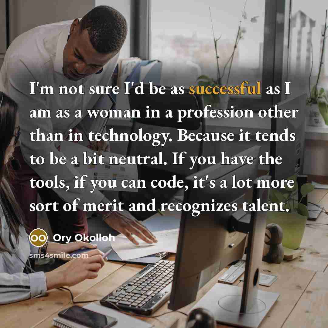 “I'm not sure I'd be as successful as I am…” quote by Ory Okolloh