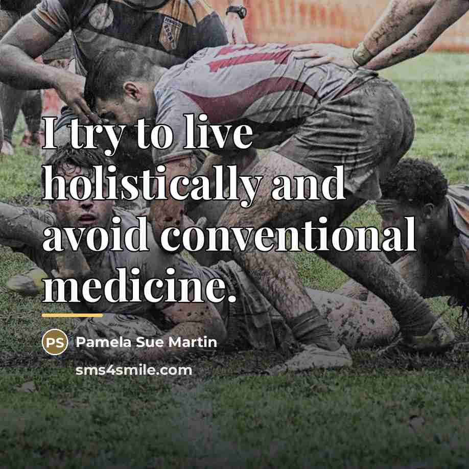 “I try to live holistically and avoid conventional medicine.…” quote by Pamela Sue Martin