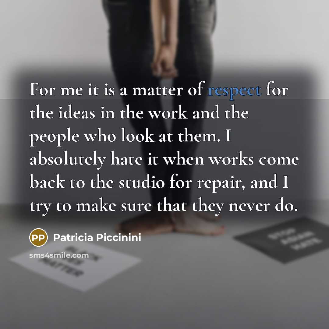 “For me it is a matter of respect for the…” quote by Patricia Piccinini