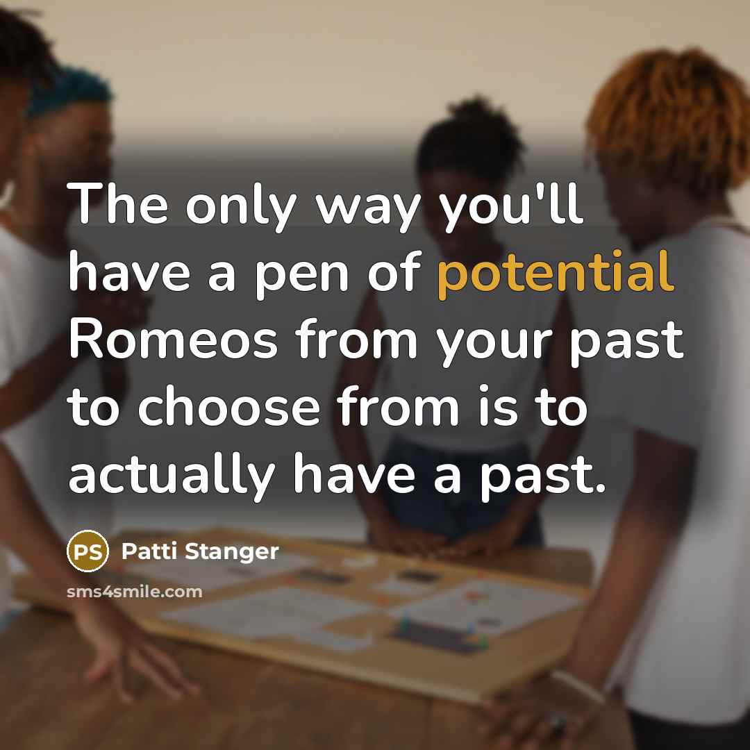 “The only way you'll have a pen of potential Romeos…” quote by Patti Stanger