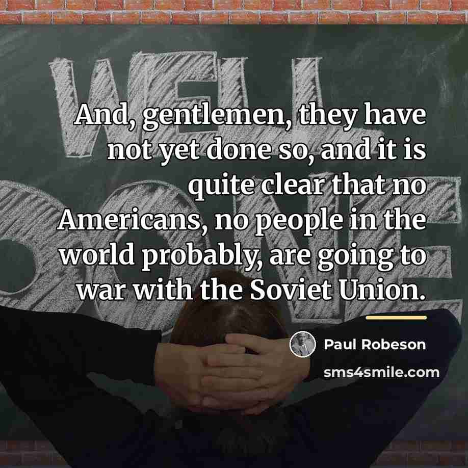 “And, gentlemen, they have not yet done so, and it…” quote by Paul Robeson