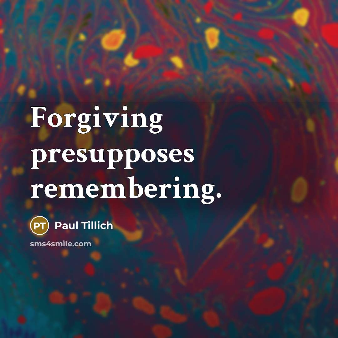 “Forgiving presupposes remembering.…” quote by Paul Tillich
