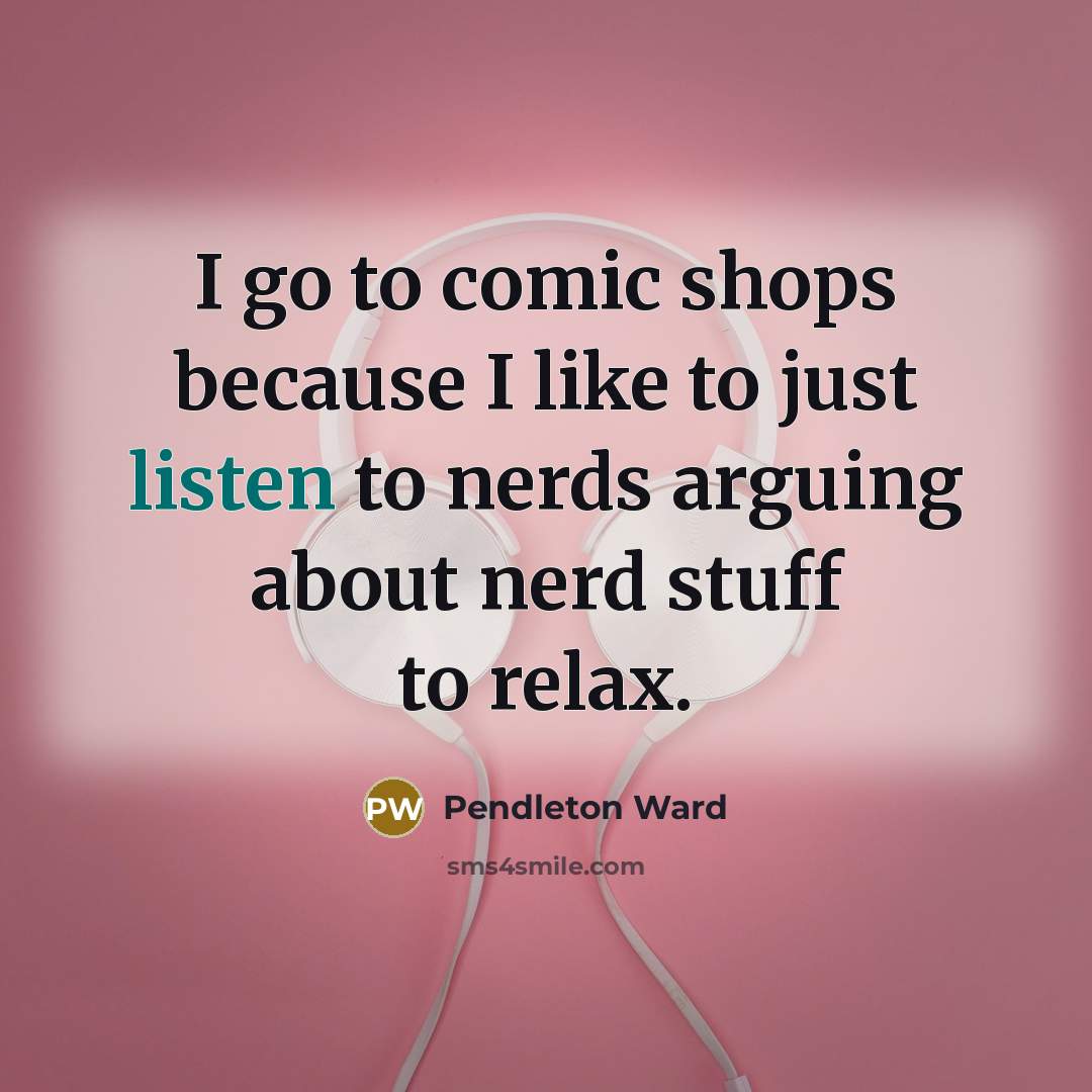 “I go to comic shops because I like to just…” quote by Pendleton Ward