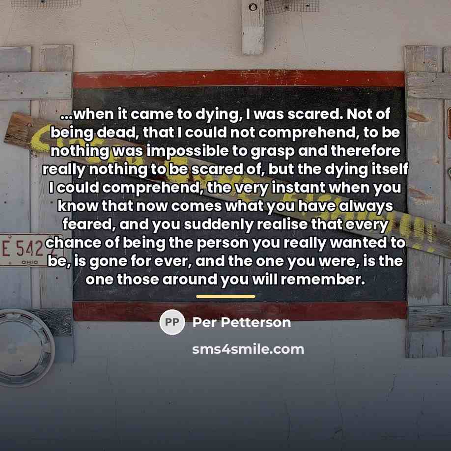 “...when it came to dying, I was scared. Not of…” quote by Per Petterson