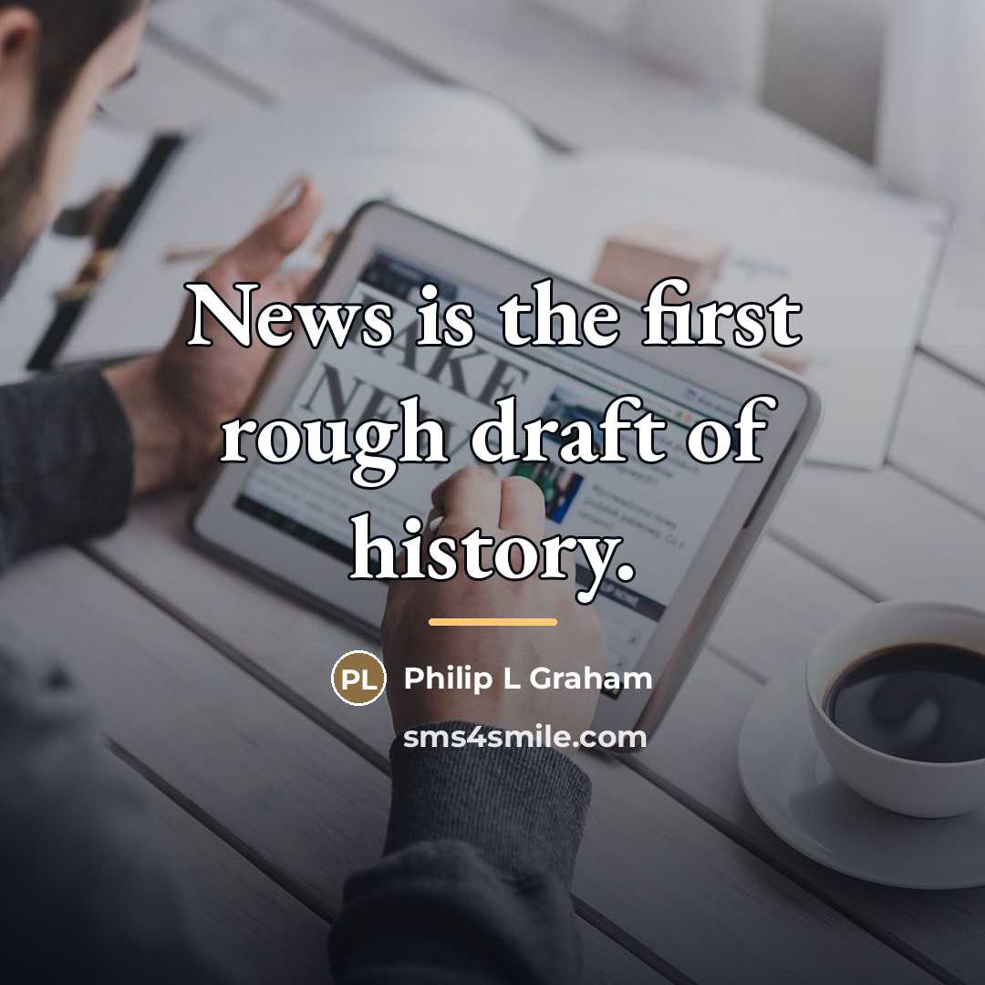 “News is the first rough draft of history.…” quote by Philip L Graham