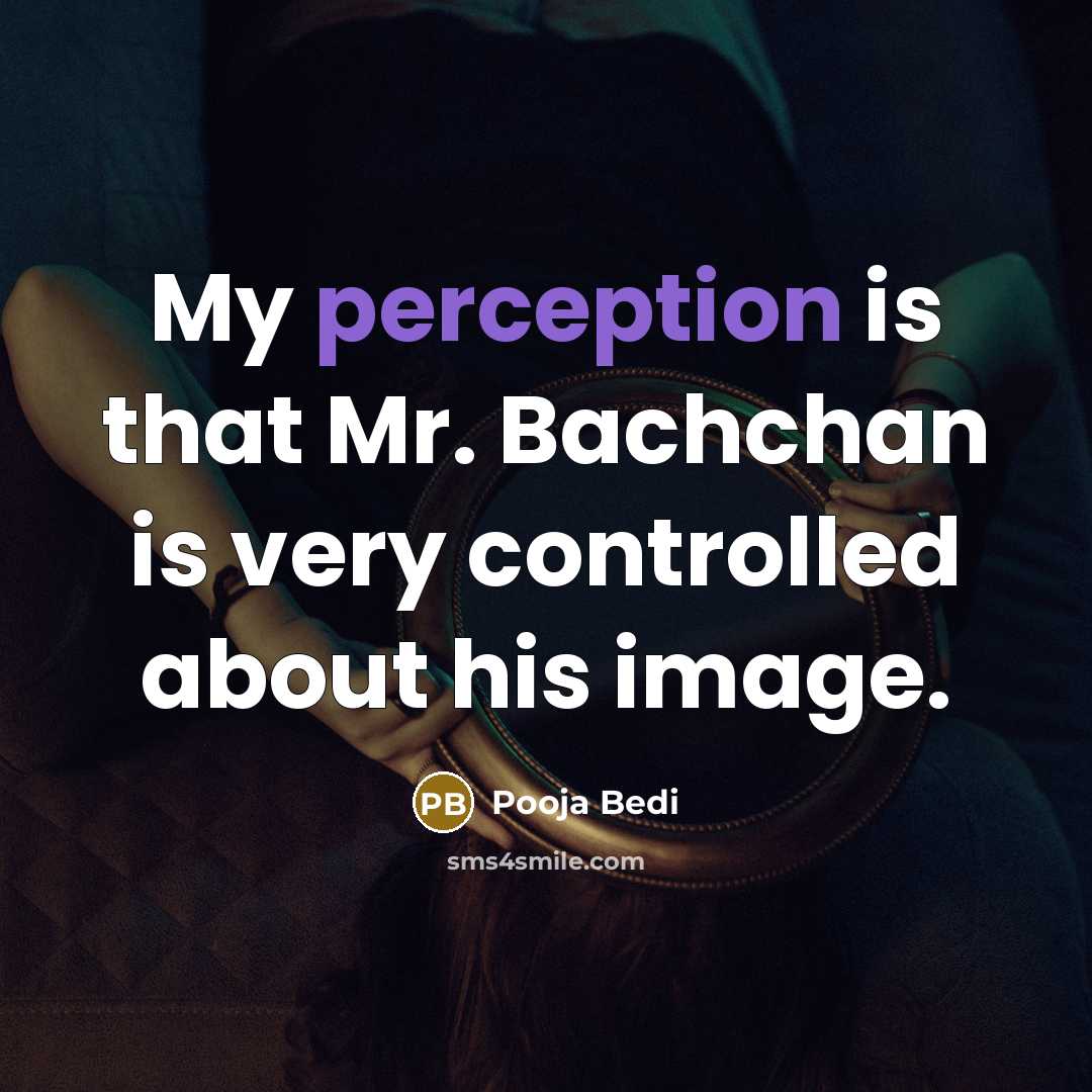 “My perception is that Mr. Bachchan is very controlled about…” quote by Pooja Bedi