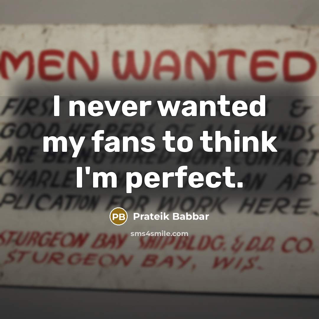 “I never wanted my fans to think I'm perfect.…” quote by Prateik Babbar